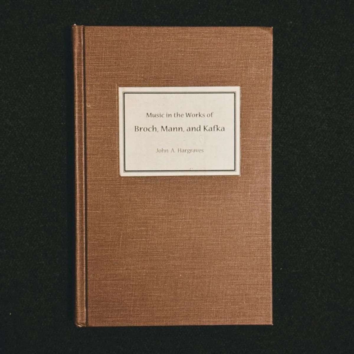 Music in the Works of Broch, Mann, and Kafka by John Hargraves